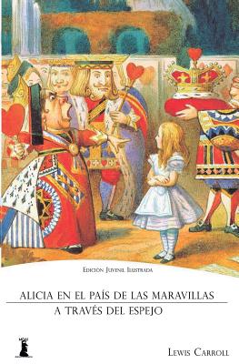 Alicia en el País de las Maravillas: Y Alicia a Través del Espejo (Edición Juvenil Ilustrada) - Lewis Carroll