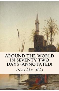Coperta cărții 'Around the World in Seventy-Two Days (annotated) - Nellie Bly'