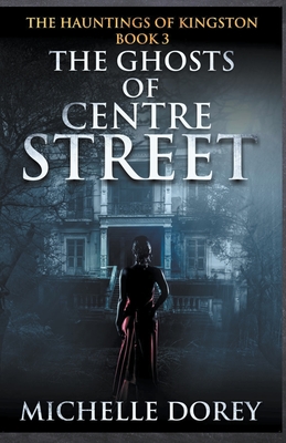 The Ghosts of Centre Street - Michelle Dorey