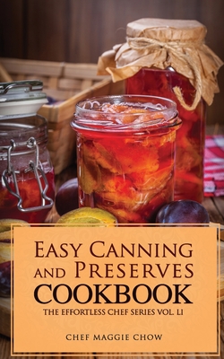 Easy Canning and Preserves Cookbook - Chef Maggie Chow