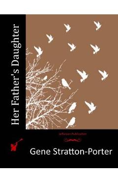 Coperta cărții 'Her Father's Daughter - Gene Stratton-porter'