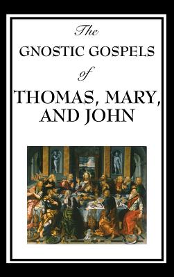 The Gnostic Gospels of Thomas, Mary, and John - D. Ric Thomas