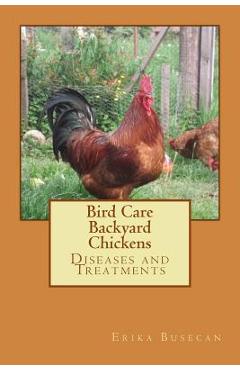 Coperta cărții 'Bird Care: Backyard Chickens: Diseases and Treatments - Erika Busecan'