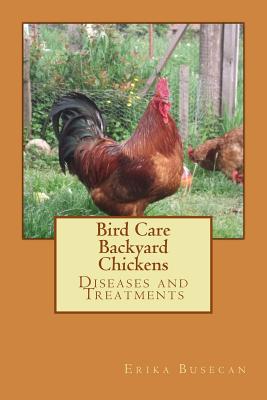 Coperta cărții 'Bird Care: Backyard Chickens: Diseases and Treatments - Erika Busecan'