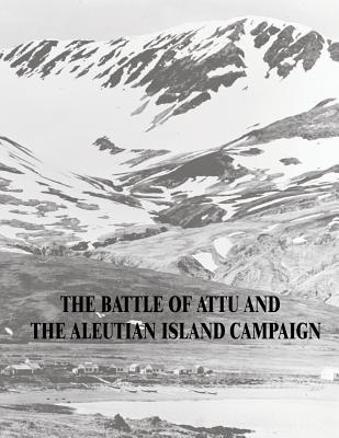 The Battle of Attu and the Aleutian Island Campaign - Matthew Scott Metcalf