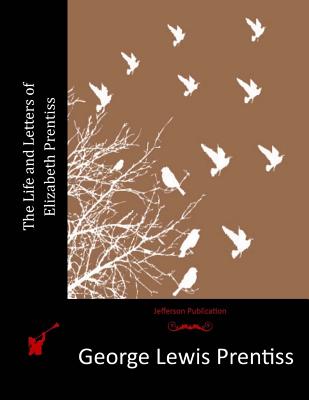 The Life and Letters of Elizabeth Prentiss - George Lewis Prentiss