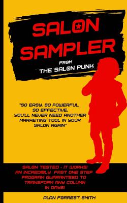 Salon Sampler: Probably The Most Powerful And Only Salon Marketing Strategy You'll Ever Need - Alan Forrest Smith
