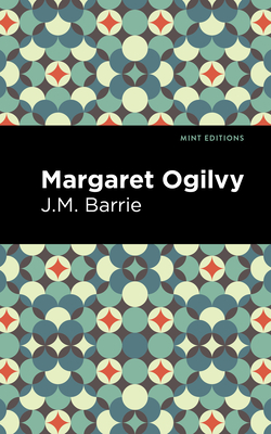 Coperta cărții 'Margaret Ogilvy - J. M. Barrie'
