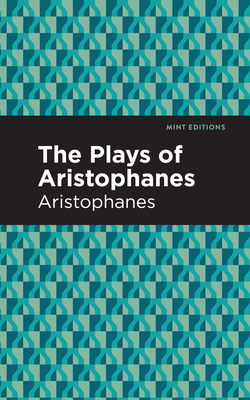 The Plays of Aristophanes - Aristophanes