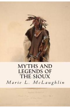 Coperta cărții 'Myths and Legends of the Sioux - Marie L. Mclaughlin'