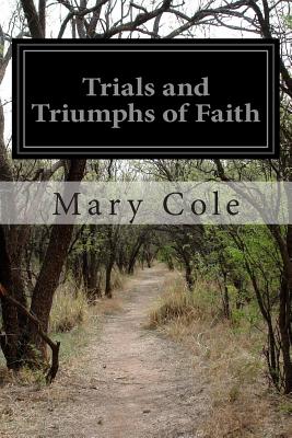 Trials and Triumphs of Faith - Mary Cole