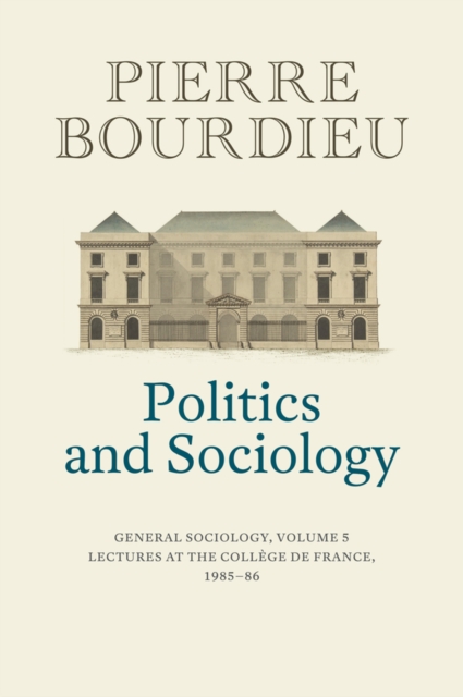 Politics and Sociology: General Sociology, Volume 5 - Pierre Bourdieu