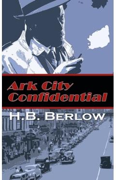 Coperta cărții 'Ark City Confidential - H. B. Berlow'
