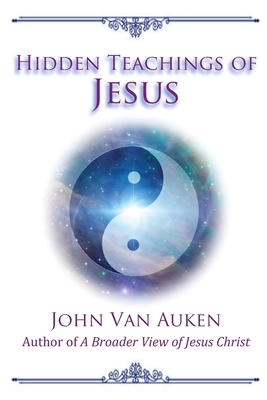 Hidden Teachings of Jesus - John Van Auken