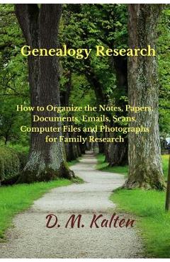 Coperta cărții 'Genealogy Research: How to Organize the Notes, Papers, Documents, Emails, Scans, Computer Files, and Photographs for'