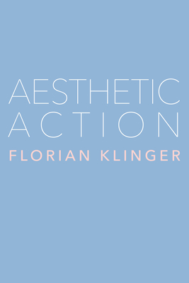 Aesthetic Action - Florian Klinger