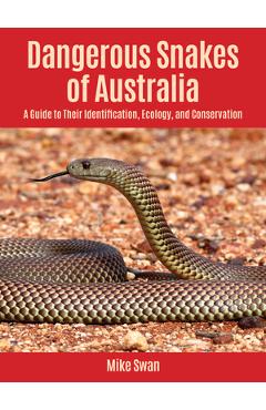Coperta cărții 'Dangerous Snakes of Australia: A Guide to Their Identification, Ecology, and Conservation - Mike Swan'