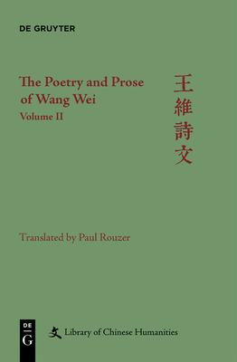 Coperta cărții 'The Poetry and Prose of Wang Wei: Volume II - Paul Rouzer'