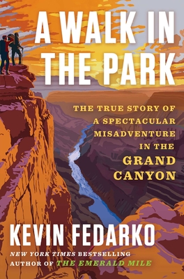 A Walk in the Park: The True Story of a Spectacular Misadventure in the Grand Canyon - Kevin Fedarko