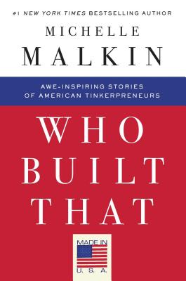 Who Built That: Awe-Inspiring Stories of American Tinkerpreneurs - Michelle Malkin