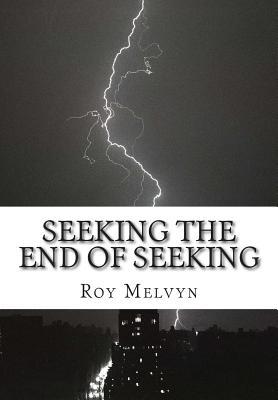 Seeking the End of Seeking - Roy Melvyn