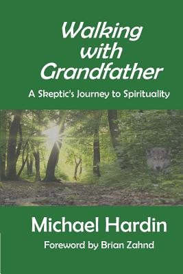 Walking with Grandfather: A Skeptic's Journey Toward Spirituality - Brian Zahnd
