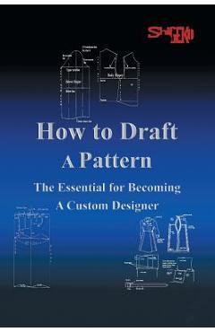 Coperta cărții 'How To Draft A Pattern: The Essential Guide to Custom Design - Shigeko Rustin'