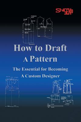 How To Draft A Pattern: The Essential Guide to Custom Design - Shigeko Rustin