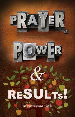 Prayer, Power & Results! - Abolaji Muyiwa Akinbo