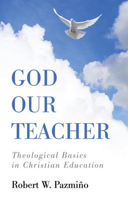 God Our Teacher - Robert W. Pazmino
