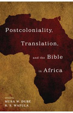 Coperta cărții 'Postcoloniality, Translation, and the Bible in Africa - Musa W. Dube'