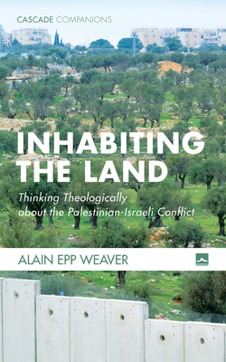 Inhabiting the Land - Alain Epp Weaver