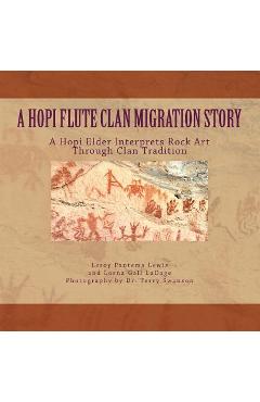 Coperta cărții 'A Hopi Flute Clan Migration Story: A Hopi Elder Interprets Rock Art Through Clan Tradition - Leroy Pantema Lewis'