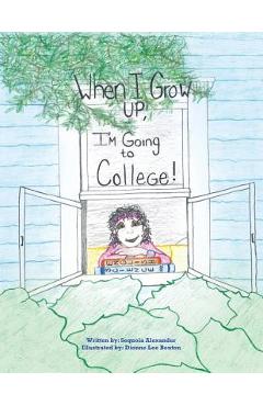 Coperta cărții 'When I Grow Up, I'm Going to College! - Sequoia Alexander'