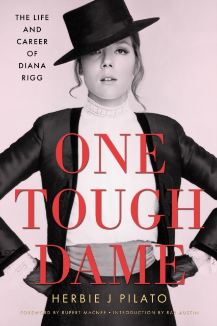 One Tough Dame: The Life and Career of Diana Rigg - Herbie J. Pilato