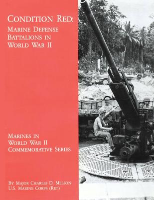 Coperta cărții 'Condition Red: Marine Defense Battalions in World War II - Usmc (ret ). Major Charles D. Melson'
