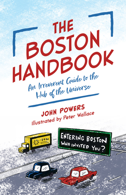 The Boston Handbook: An Irreverent Guide to the Hub of the Universe - John Powers
