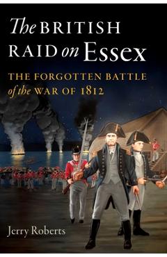 Coperta cărții 'The British Raid on Essex: The Forgotten Battle of the War of 1812 - Jerry Roberts'