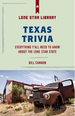 Coperta cărții 'Texas Trivia: Everything Y'All Need to Know about the Lone Star State - Bill Cannon'