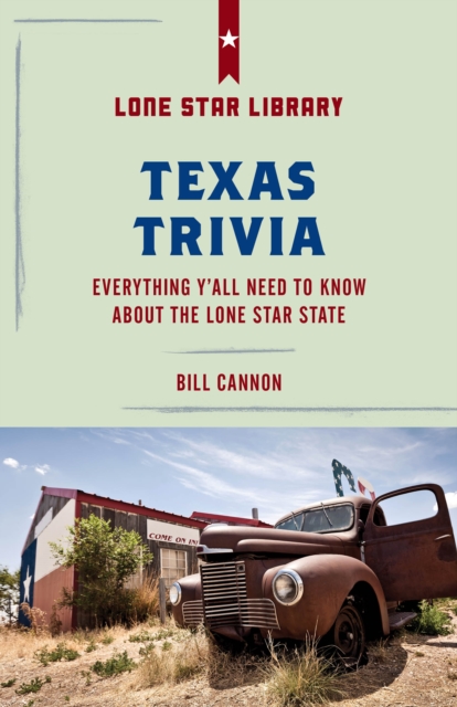 Texas Trivia: Everything Y'All Need to Know about the Lone Star State - Bill Cannon