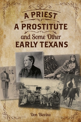 Coperta cărții 'A Priest, a Prostitute, and Some Other Early Texans: The Lives of Fourteen Lone Star State Pioneers - Don Blevins'