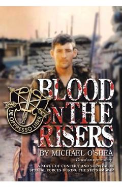 Poza produsului Blood on the Risers: A Novel of Conflict and Survival in Special Forces During the Vietnam War - Michael O'shea