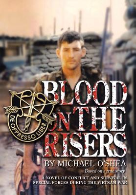 Coperta cărții 'Blood on the Risers: A Novel of Conflict and Survival in Special Forces During the Vietnam War - Michael O'shea'