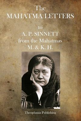 The Mahatma Letters: to A.P. Sinnett - M. &. K. H.