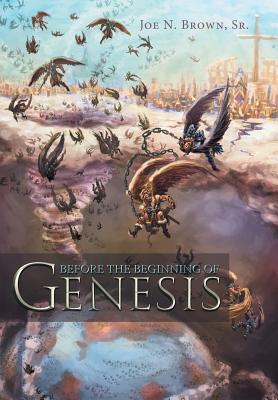 Before the Beginning of Genesis - Joe N. Brown