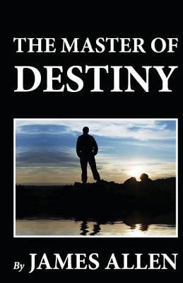 The Master of Destiny - James Allen