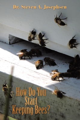 How Do You Start Keeping Bees? - Steven A. Josephsen