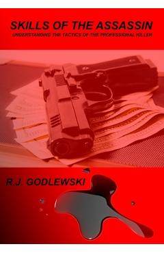 Coperta cărții 'Skills of the Assassin: : Understanding the Tactics of the Professional Killer - R. J. Godlewski'