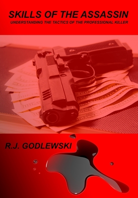 Coperta cărții 'Skills of the Assassin: : Understanding the Tactics of the Professional Killer - R. J. Godlewski'