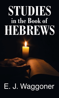 Studies in the Book of Hebrews - Ellet Jones Waggoner